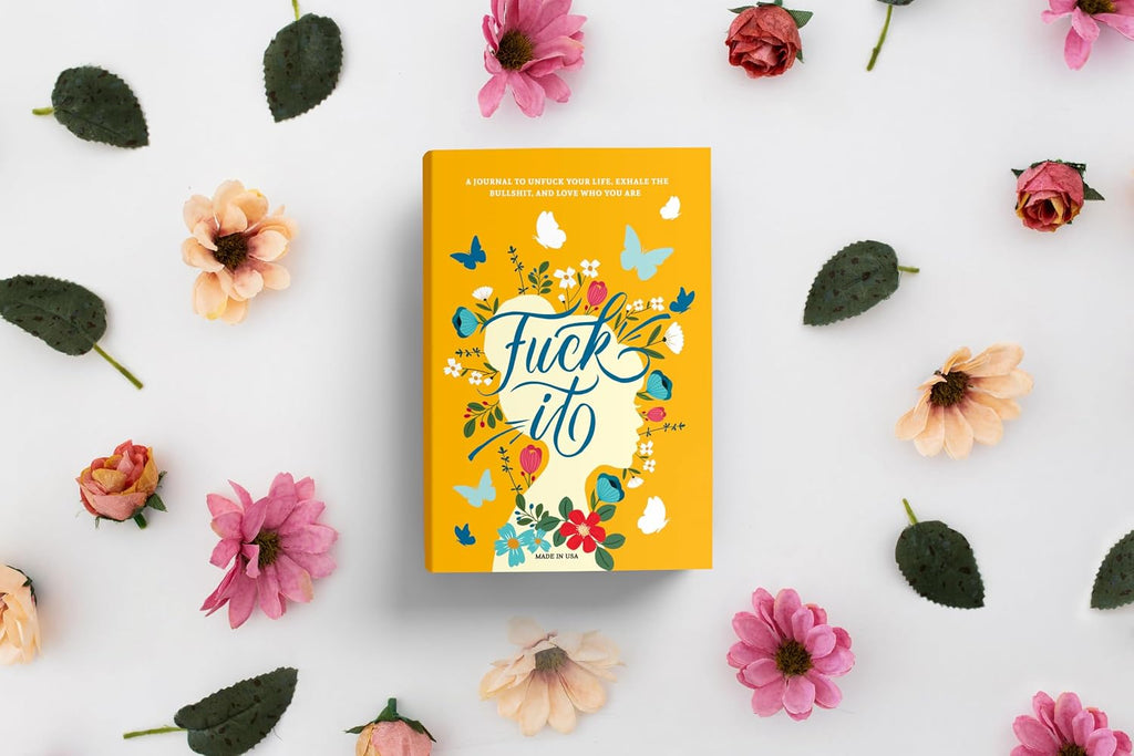 Fuck It: A Guided Self-Love and Gratitude Journal for Women to Unfuck Your Life, Exhale the Bullshit, and Love Who You Are